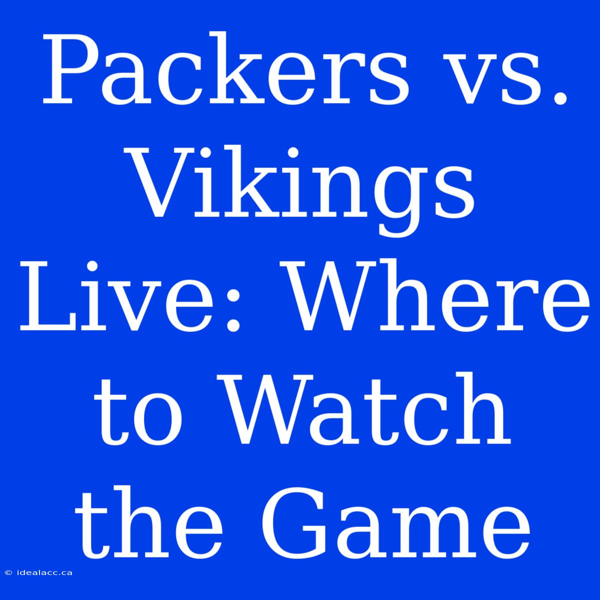 Packers Vs. Vikings Live: Where To Watch The Game