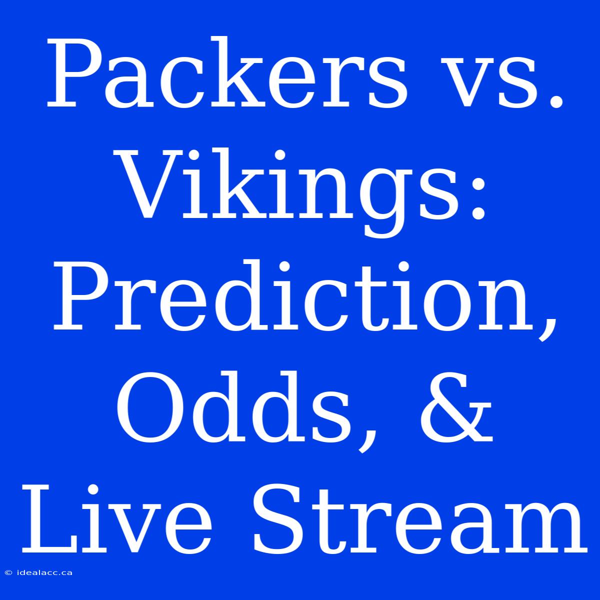 Packers Vs. Vikings: Prediction, Odds, & Live Stream 