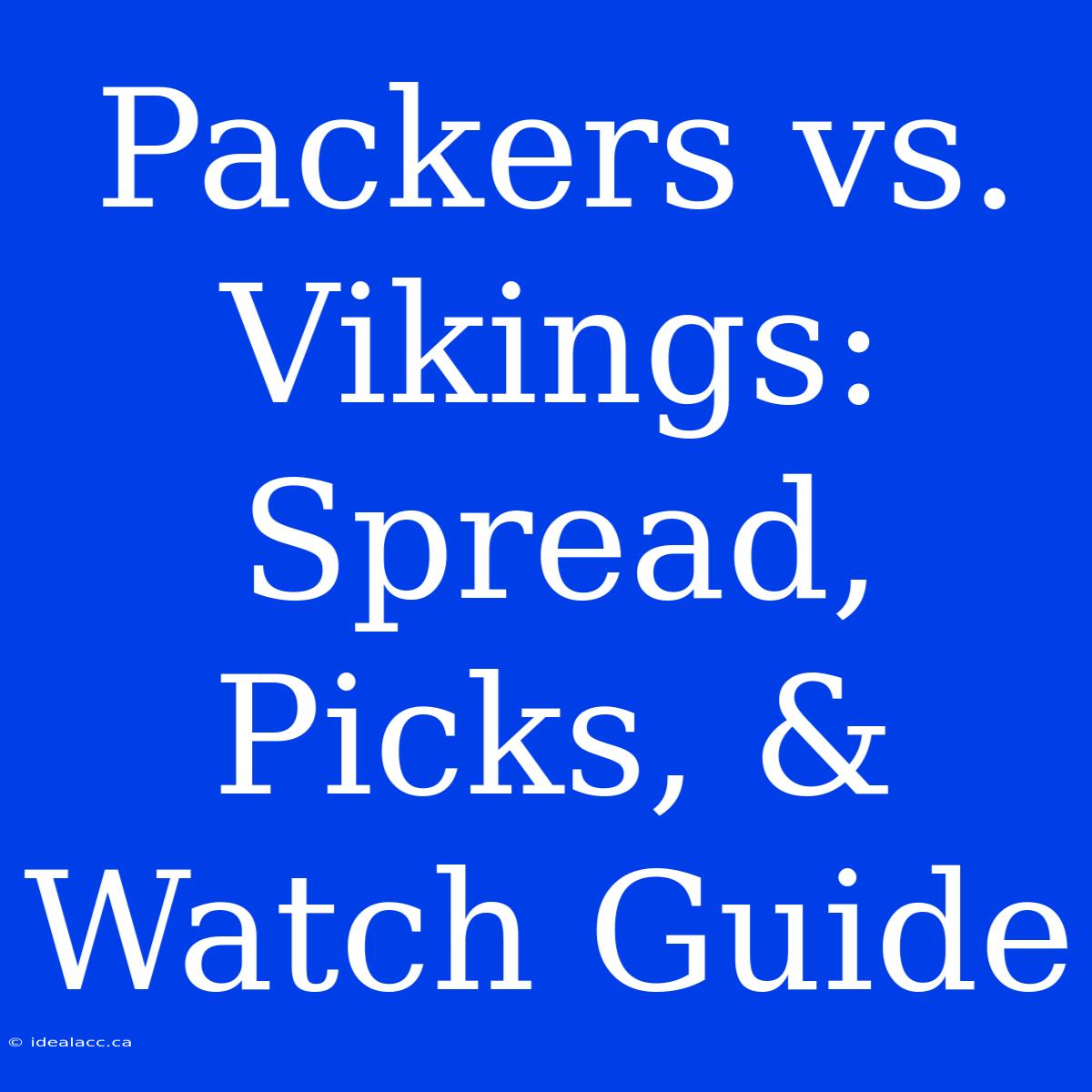 Packers Vs. Vikings: Spread, Picks, & Watch Guide