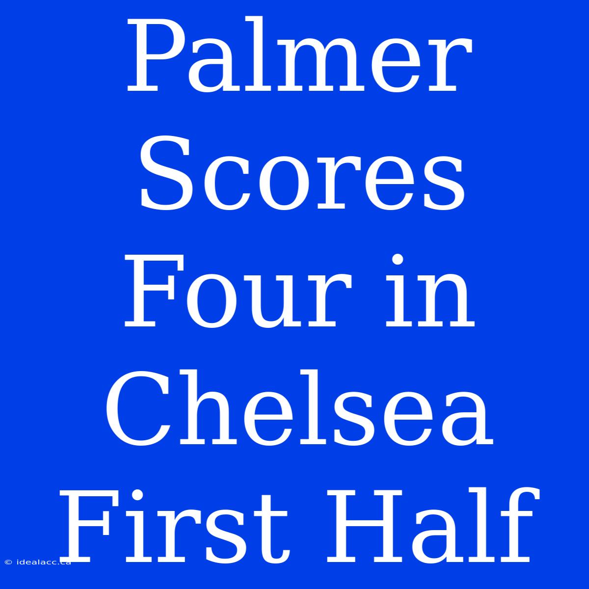 Palmer Scores Four In Chelsea First Half