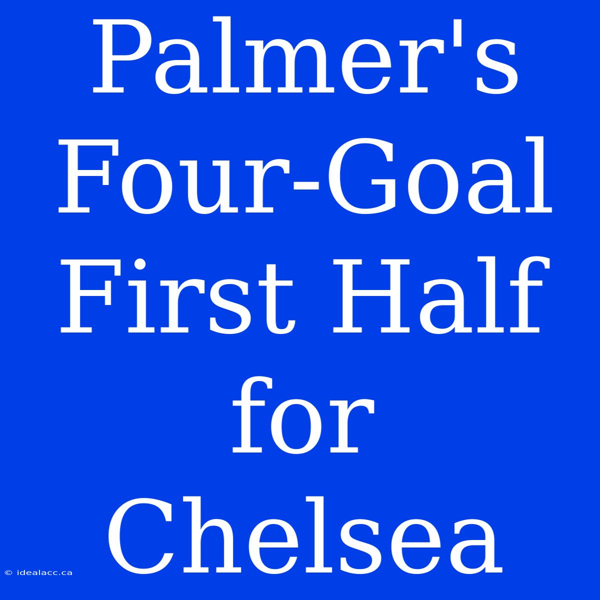 Palmer's Four-Goal First Half For Chelsea