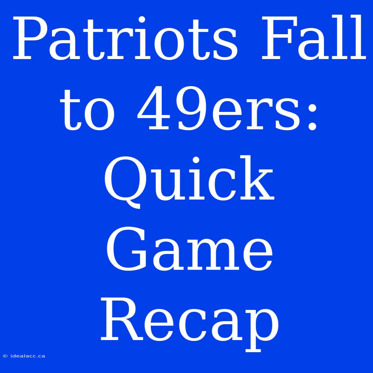 Patriots Fall To 49ers: Quick Game Recap