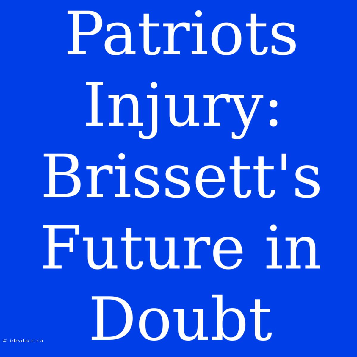 Patriots Injury: Brissett's Future In Doubt