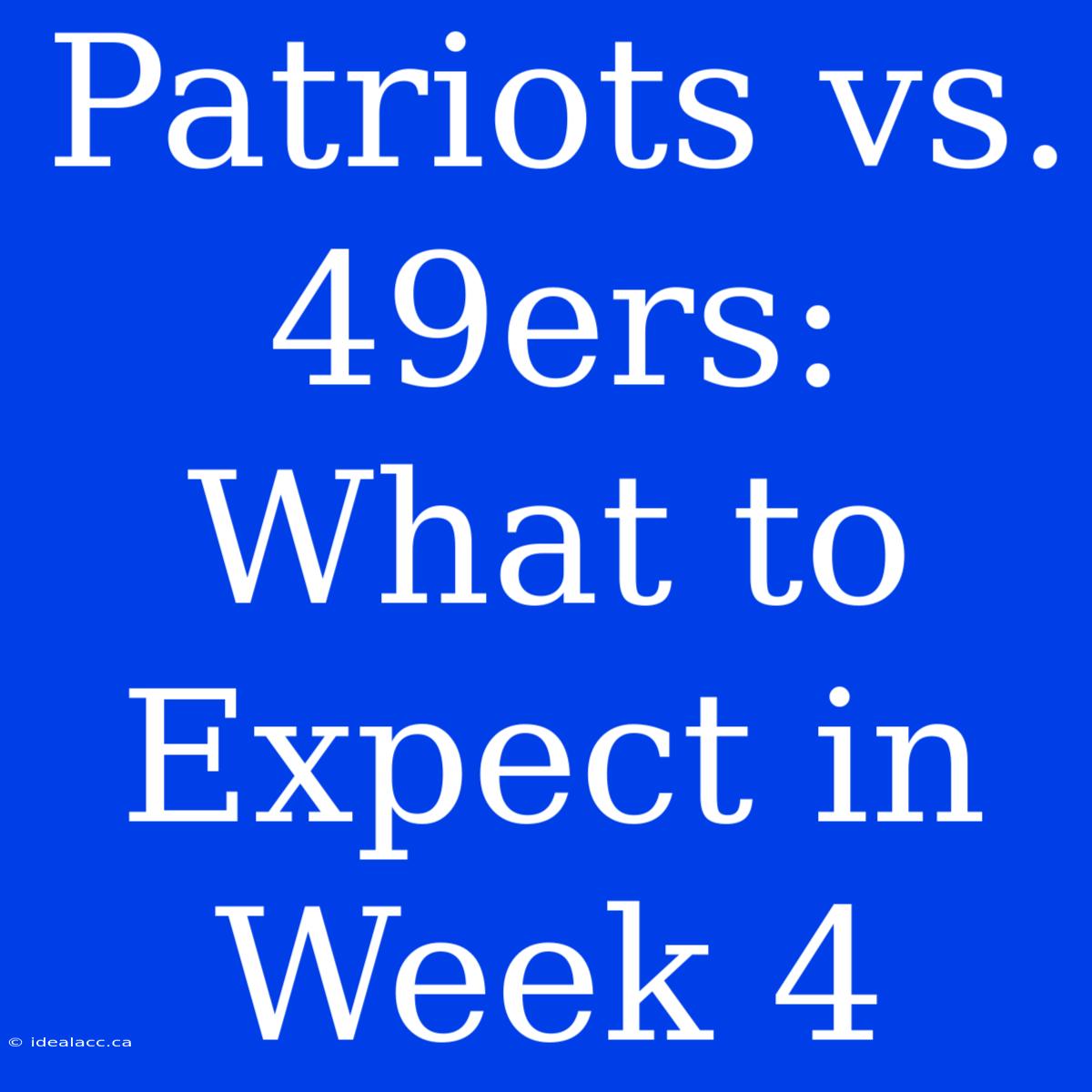 Patriots Vs. 49ers: What To Expect In Week 4