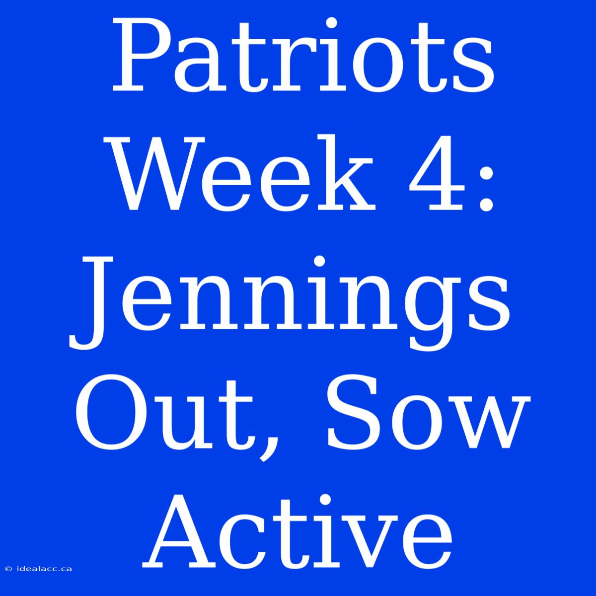 Patriots Week 4: Jennings Out, Sow Active