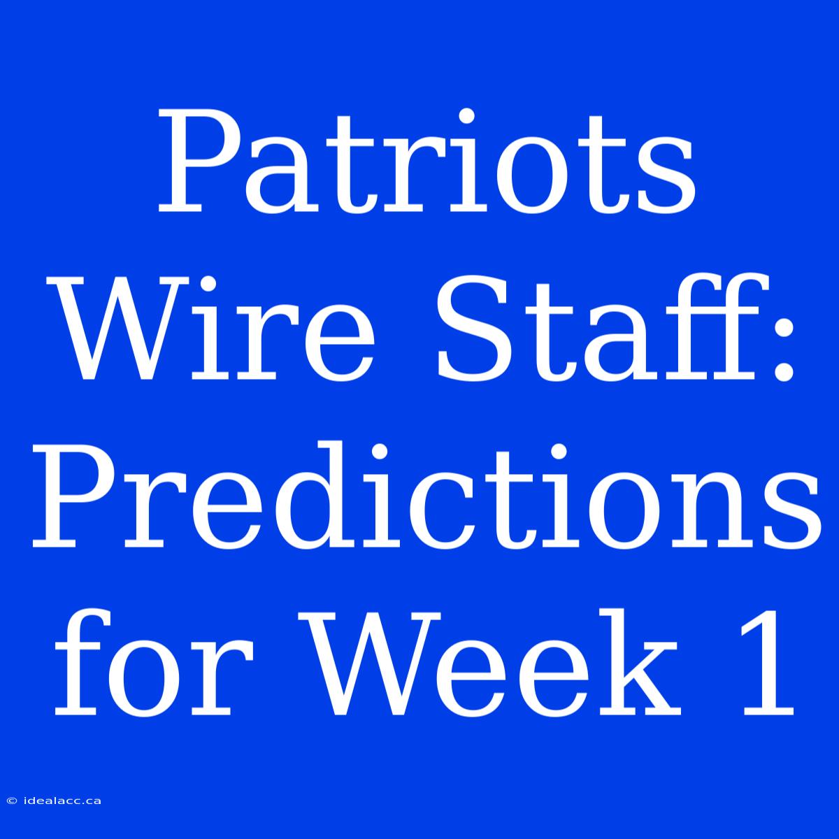 Patriots Wire Staff: Predictions For Week 1