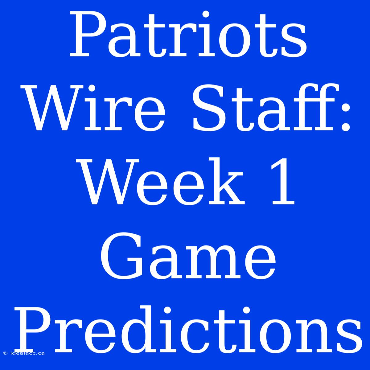 Patriots Wire Staff: Week 1 Game Predictions