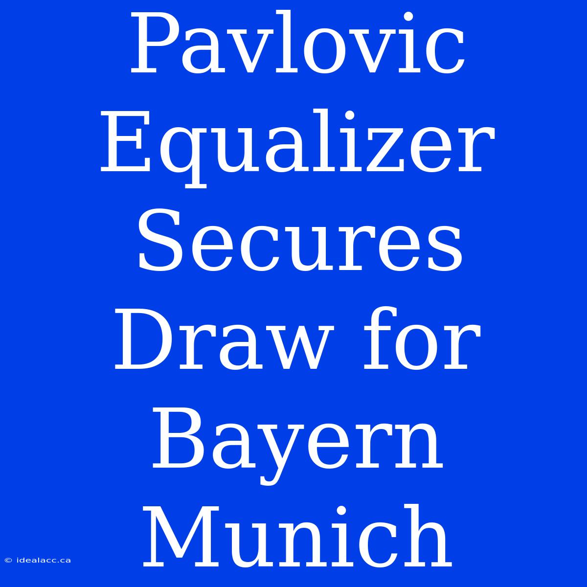 Pavlovic Equalizer Secures Draw For Bayern Munich 