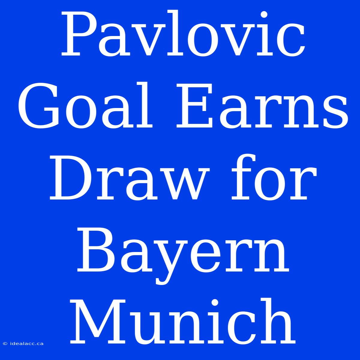 Pavlovic Goal Earns Draw For Bayern Munich