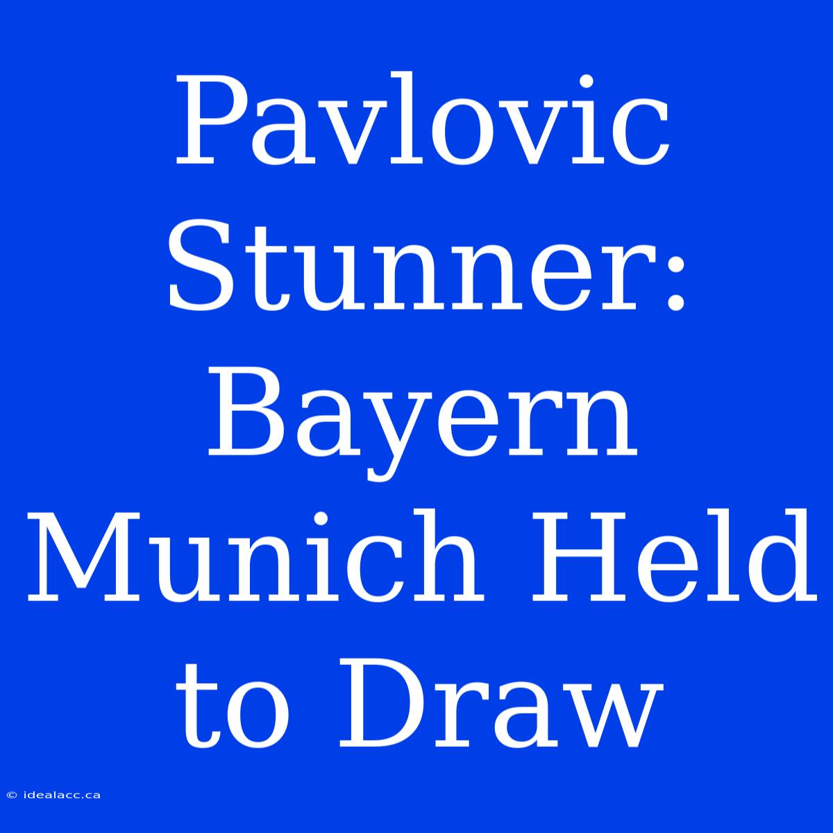 Pavlovic Stunner: Bayern Munich Held To Draw