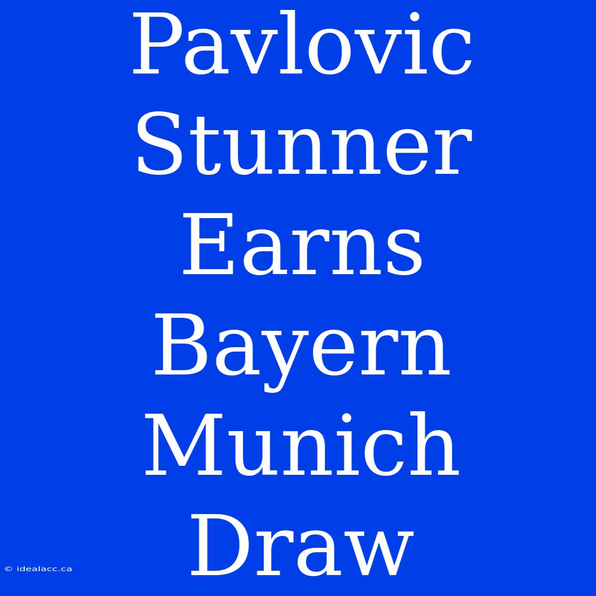 Pavlovic Stunner Earns Bayern Munich Draw