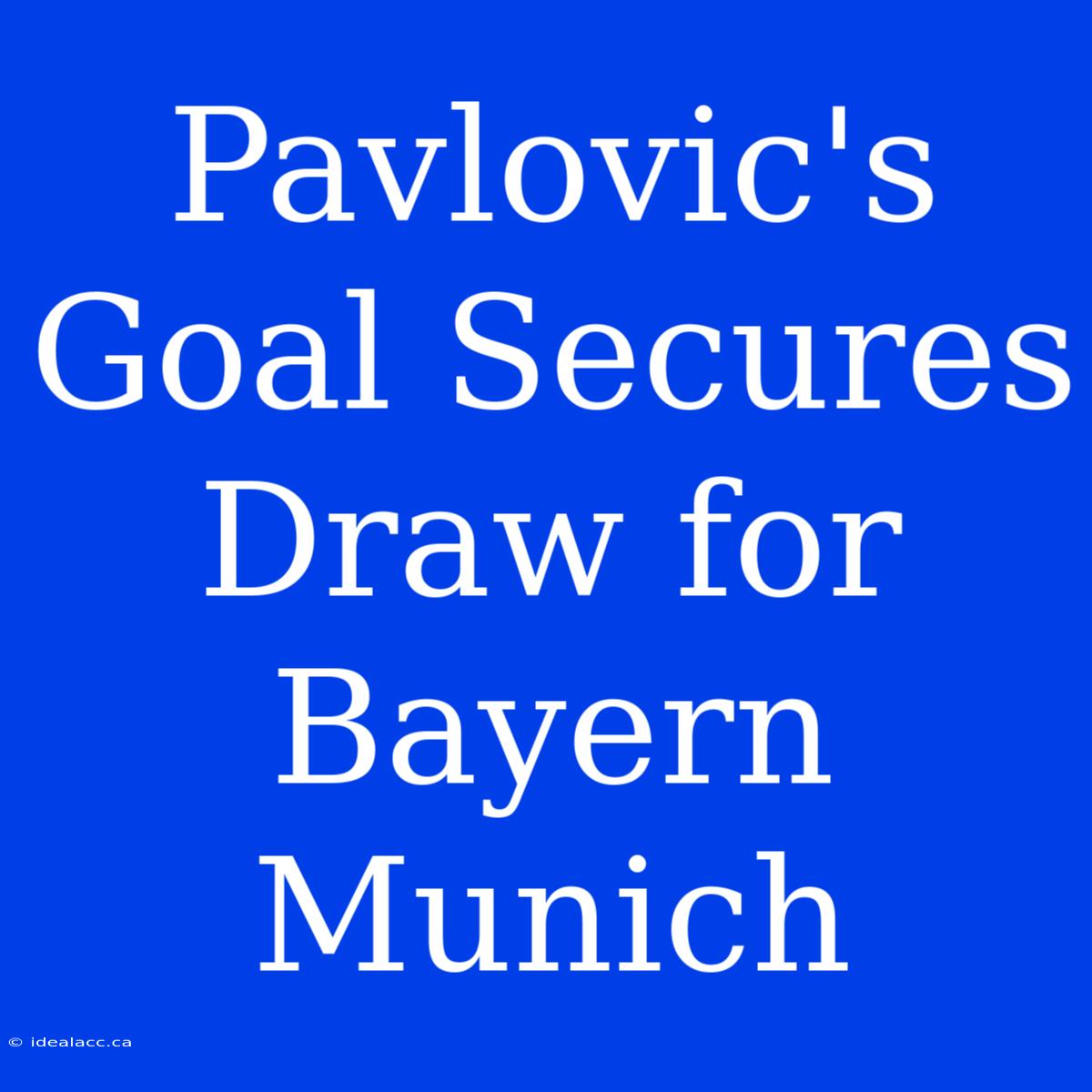 Pavlovic's Goal Secures Draw For Bayern Munich