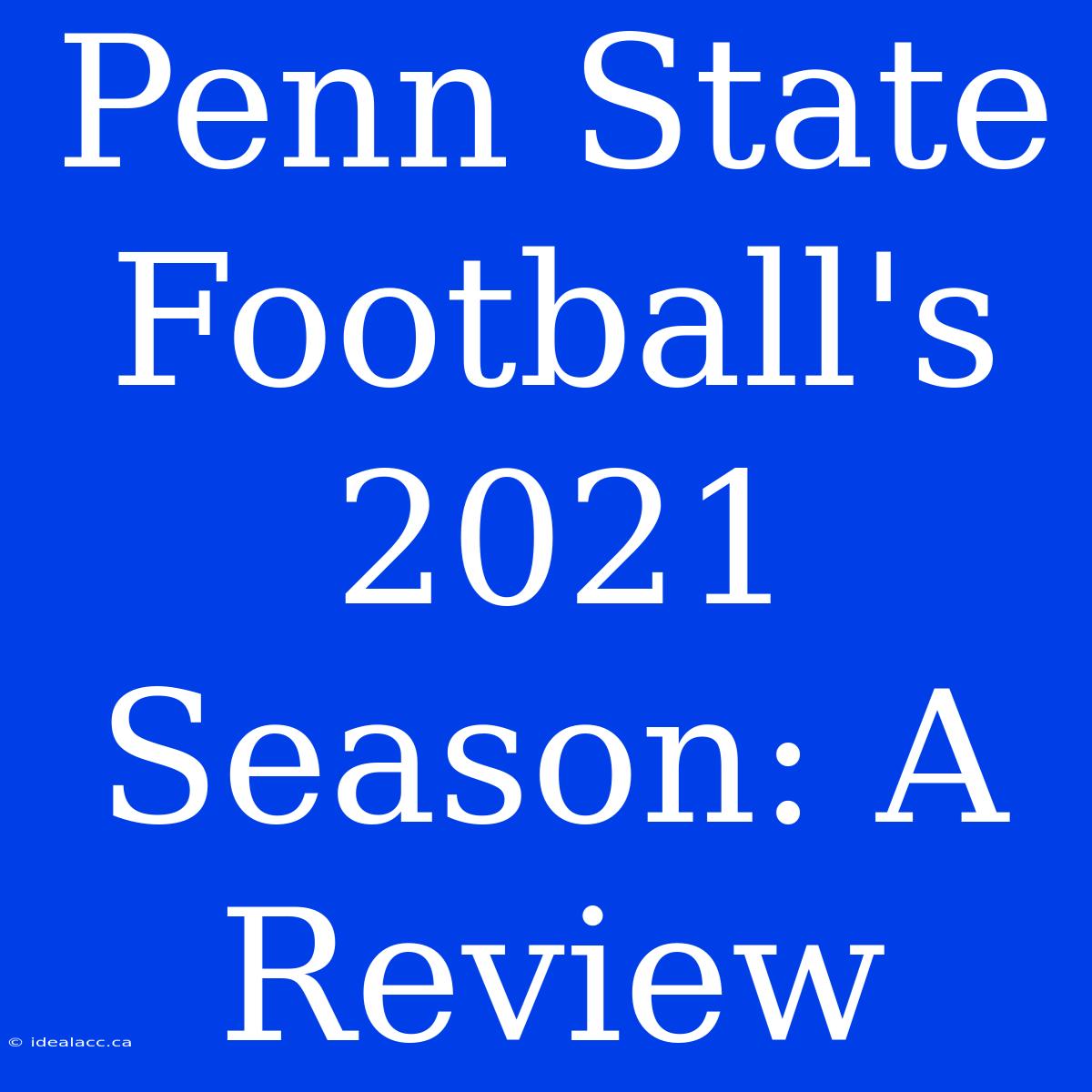 Penn State Football's 2021 Season: A Review