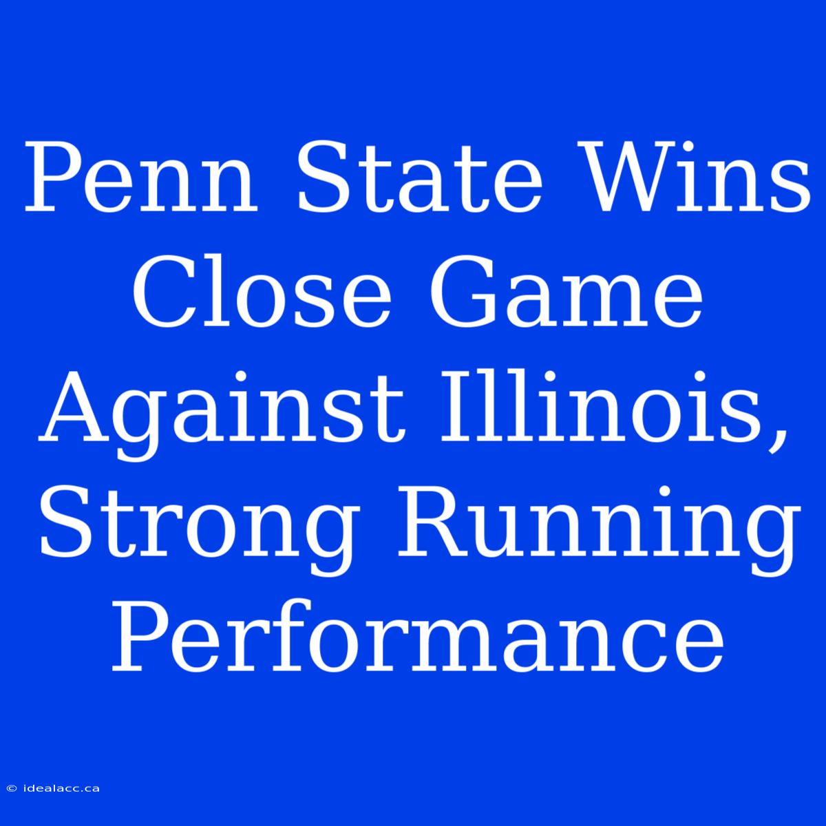 Penn State Wins Close Game Against Illinois, Strong Running Performance 