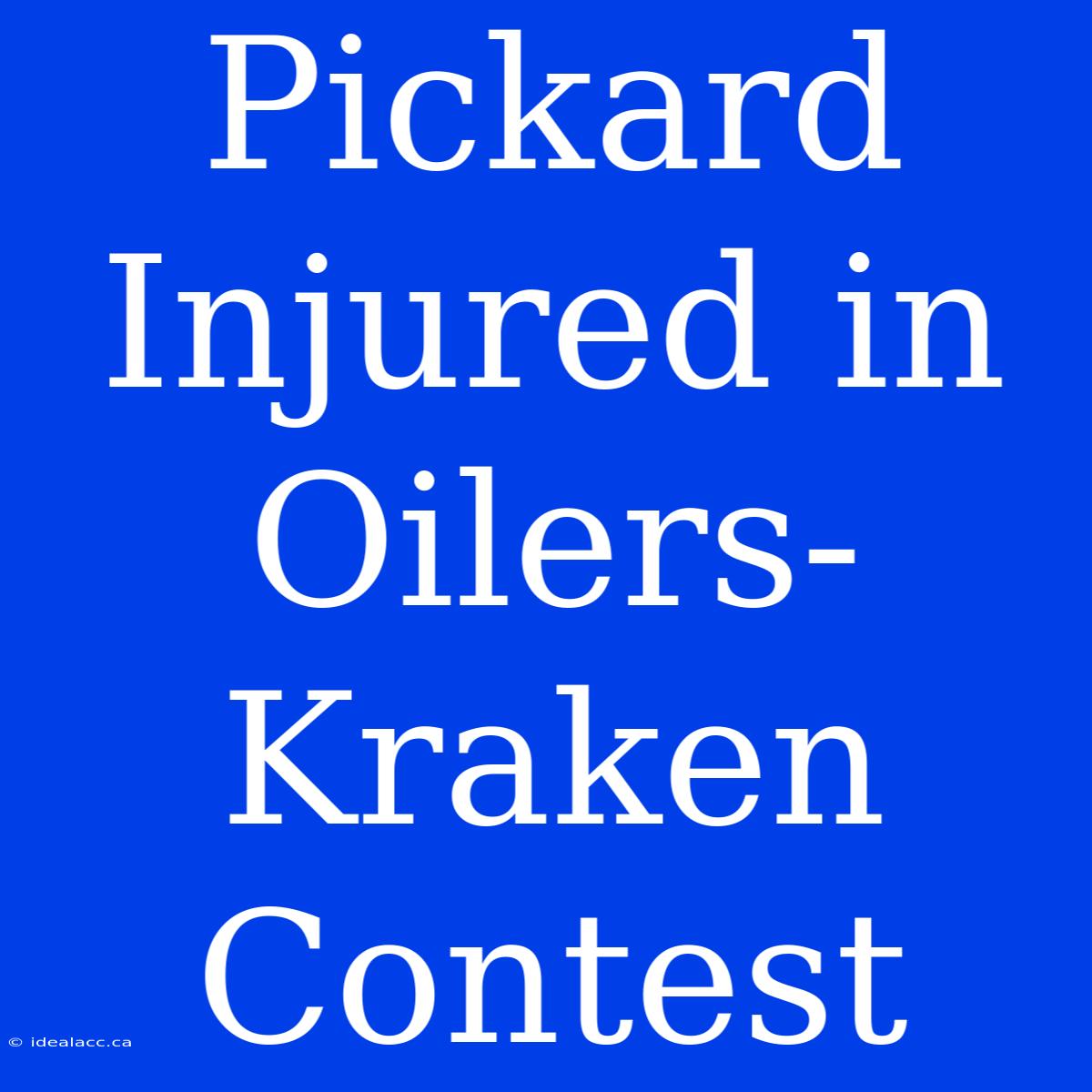 Pickard Injured In Oilers-Kraken Contest 