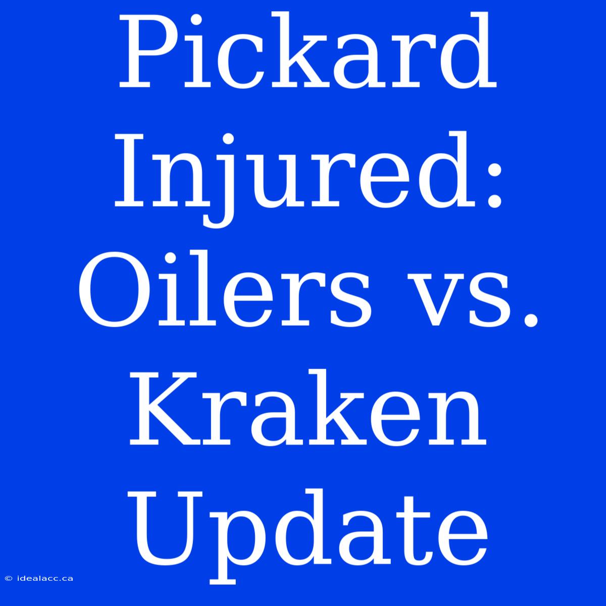 Pickard Injured: Oilers Vs. Kraken Update