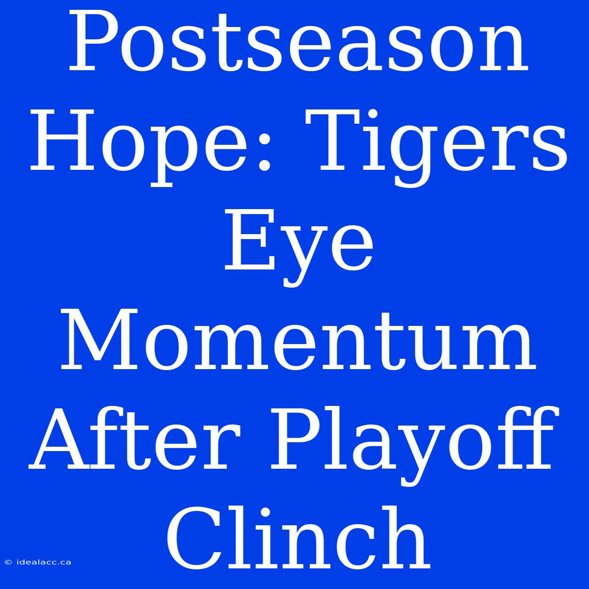 Postseason Hope: Tigers Eye Momentum After Playoff Clinch