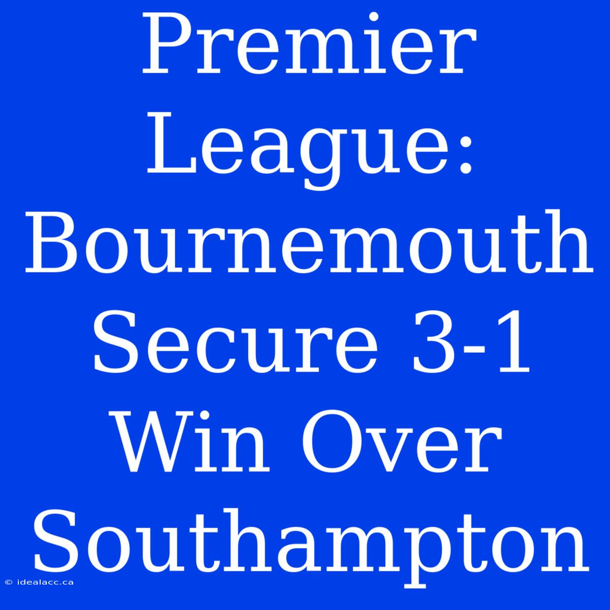 Premier League: Bournemouth Secure 3-1 Win Over Southampton