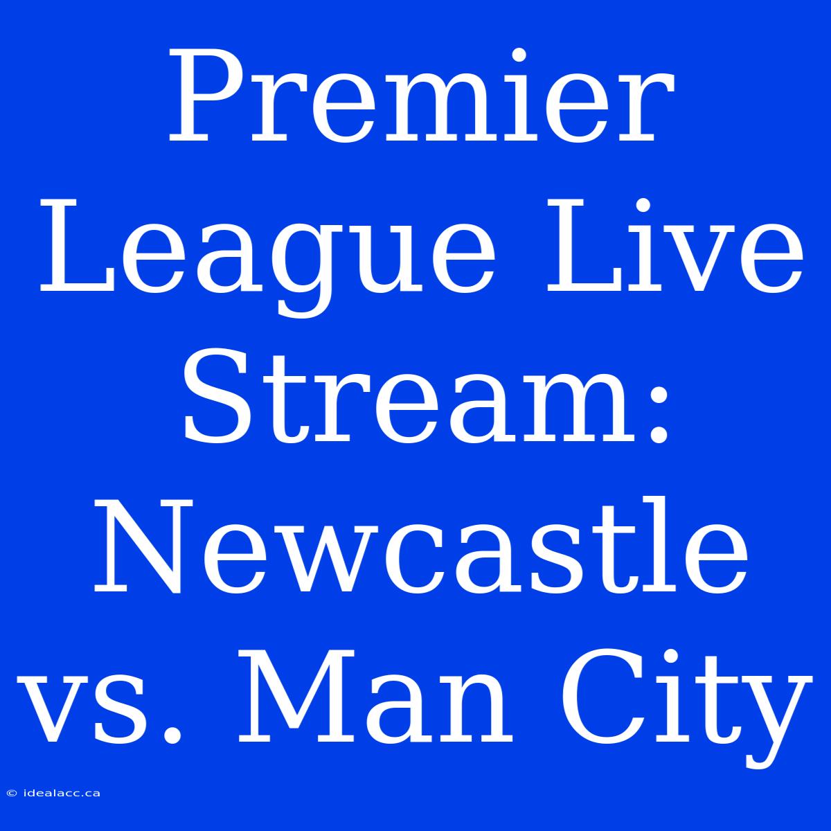 Premier League Live Stream: Newcastle Vs. Man City