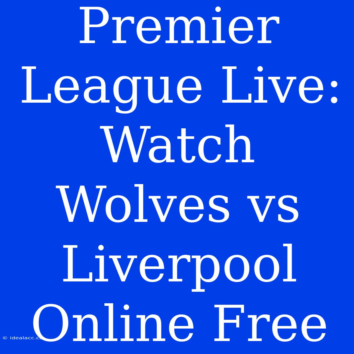 Premier League Live: Watch Wolves Vs Liverpool Online Free 