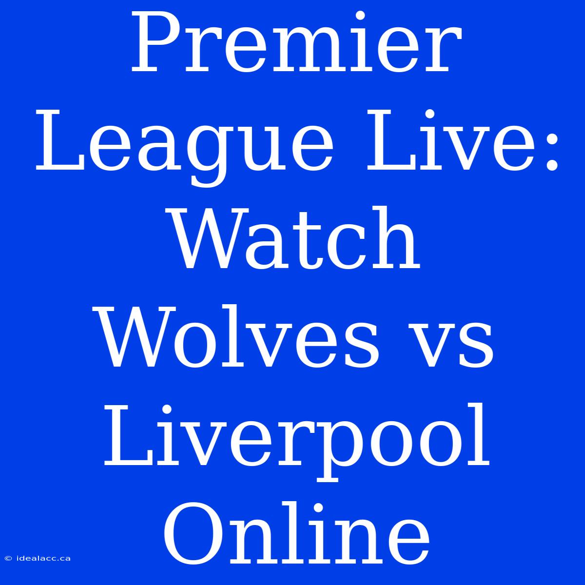 Premier League Live: Watch Wolves Vs Liverpool Online