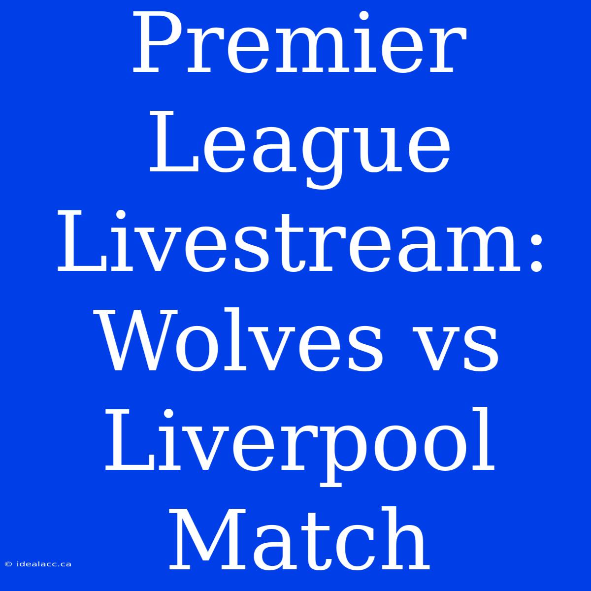 Premier League Livestream: Wolves Vs Liverpool Match