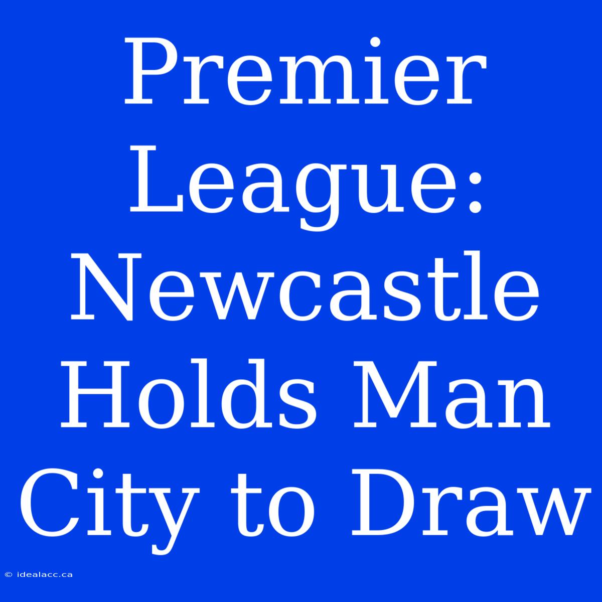 Premier League: Newcastle Holds Man City To Draw