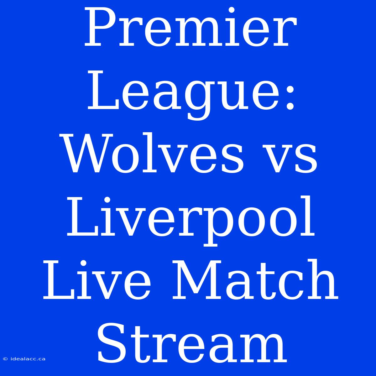 Premier League: Wolves Vs Liverpool Live Match Stream