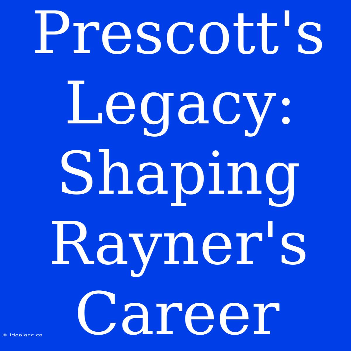 Prescott's Legacy: Shaping Rayner's Career