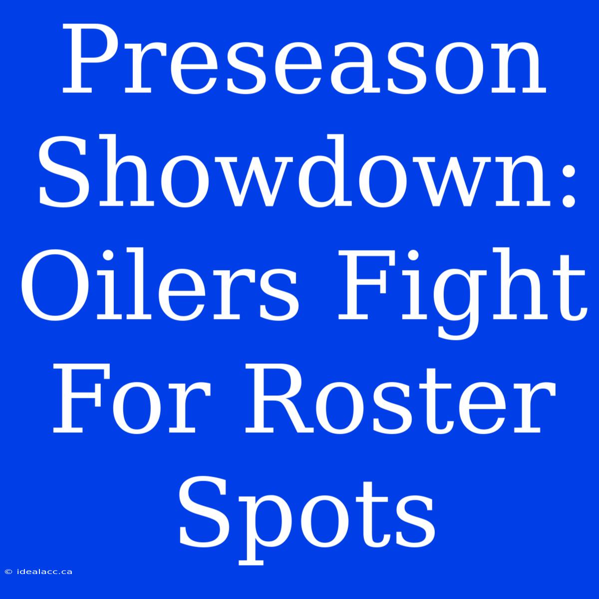 Preseason Showdown: Oilers Fight For Roster Spots