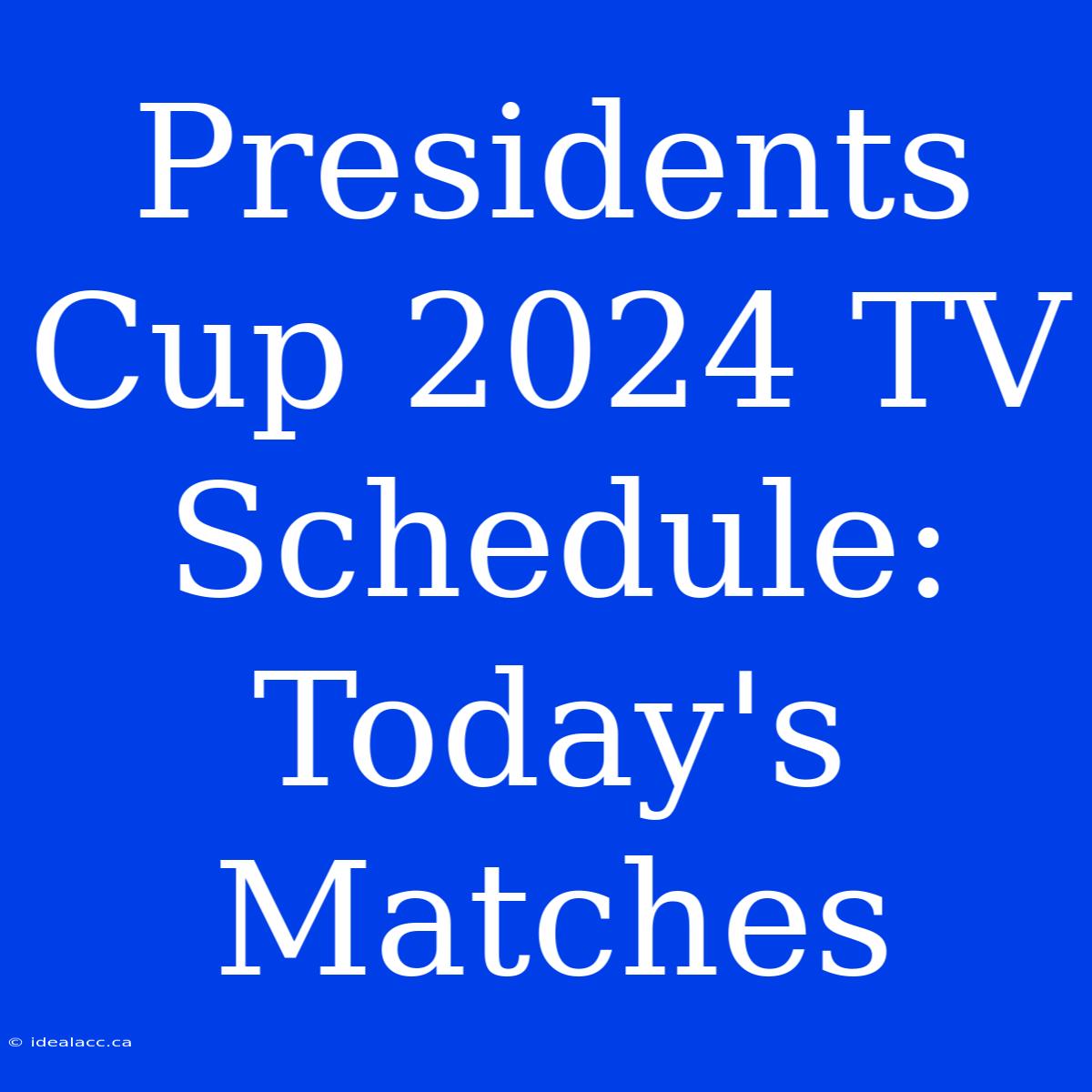 Presidents Cup 2024 TV Schedule: Today's Matches