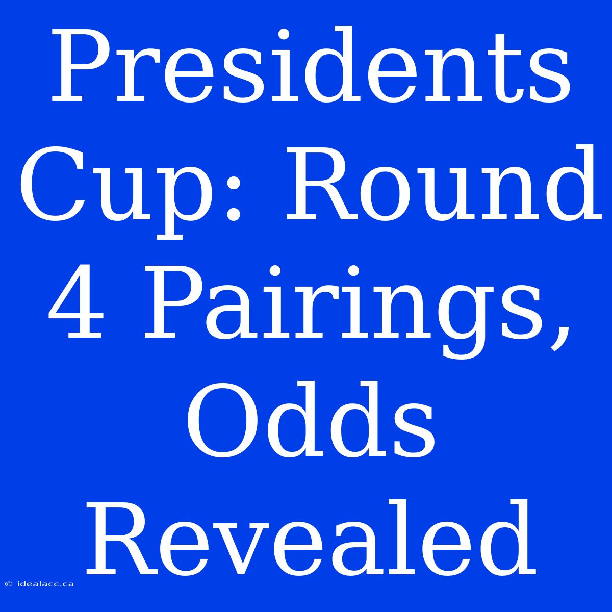 Presidents Cup: Round 4 Pairings, Odds Revealed