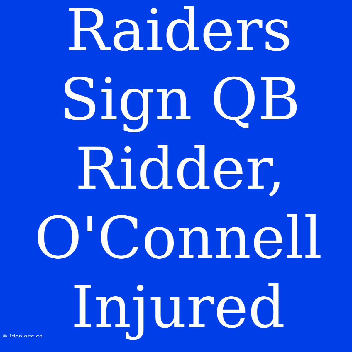 Raiders Sign QB Ridder, O'Connell Injured 