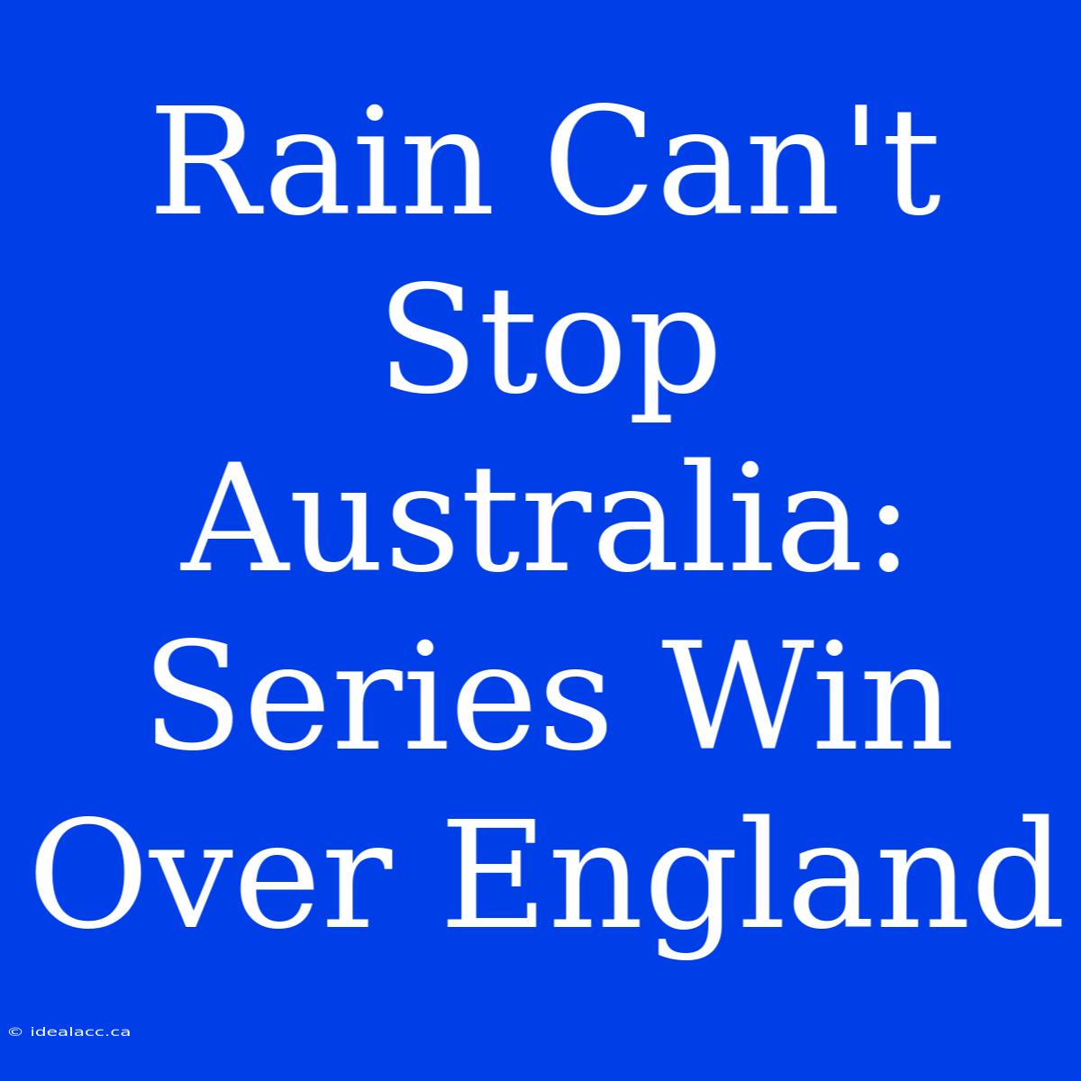 Rain Can't Stop Australia: Series Win Over England