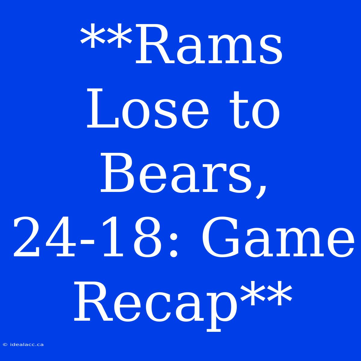 **Rams Lose To Bears, 24-18: Game Recap** 