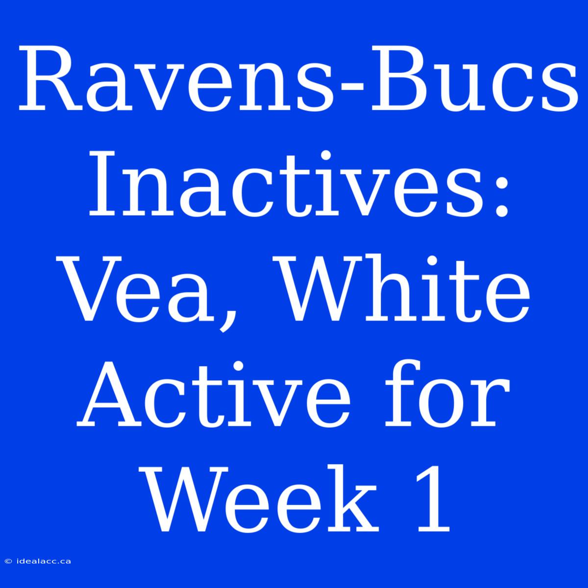 Ravens-Bucs Inactives: Vea, White Active For Week 1