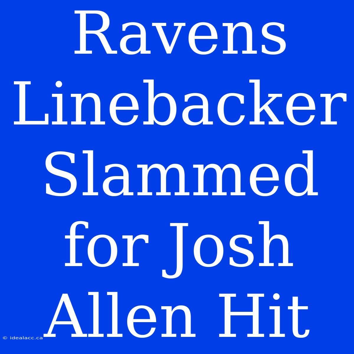 Ravens Linebacker Slammed For Josh Allen Hit