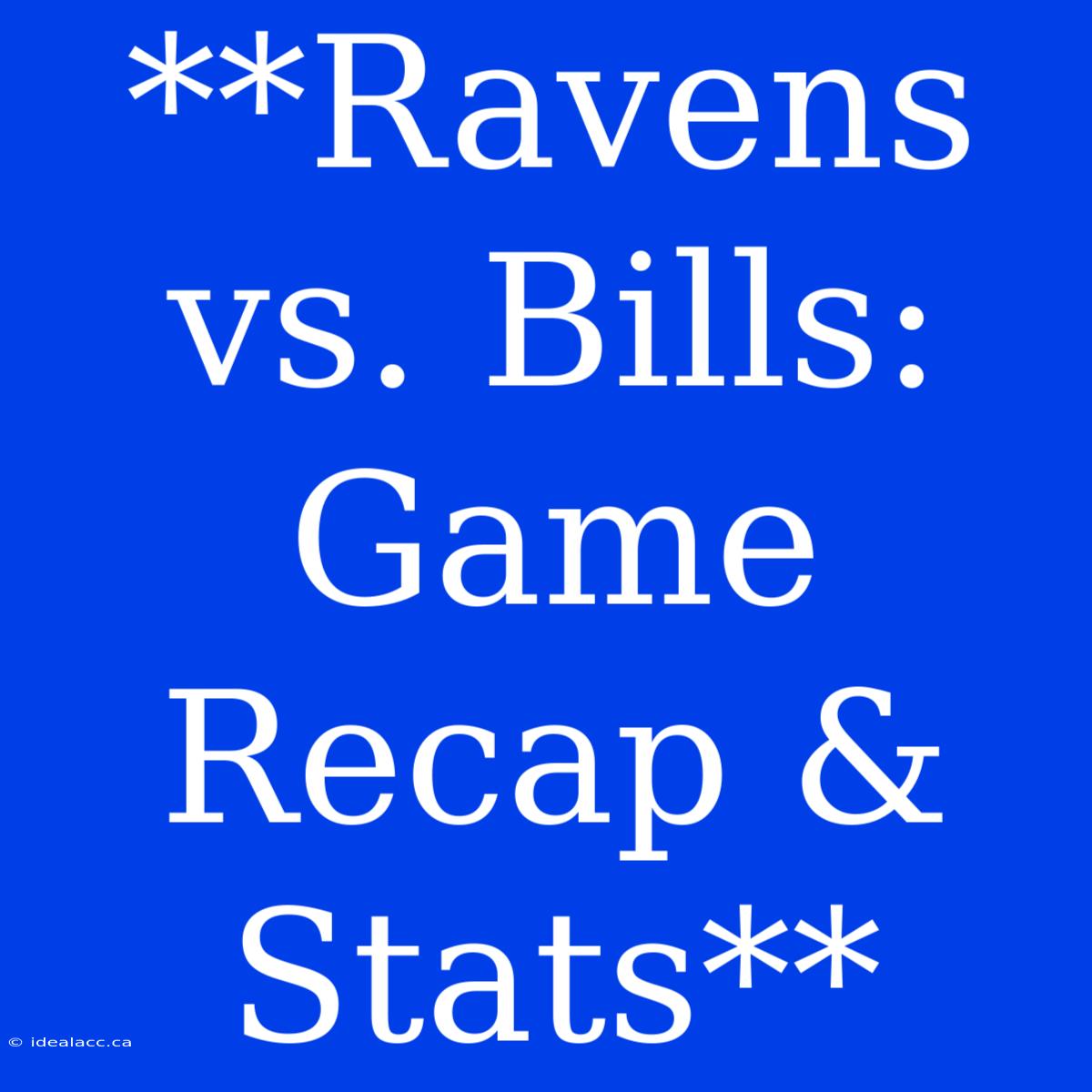 **Ravens Vs. Bills: Game Recap & Stats**