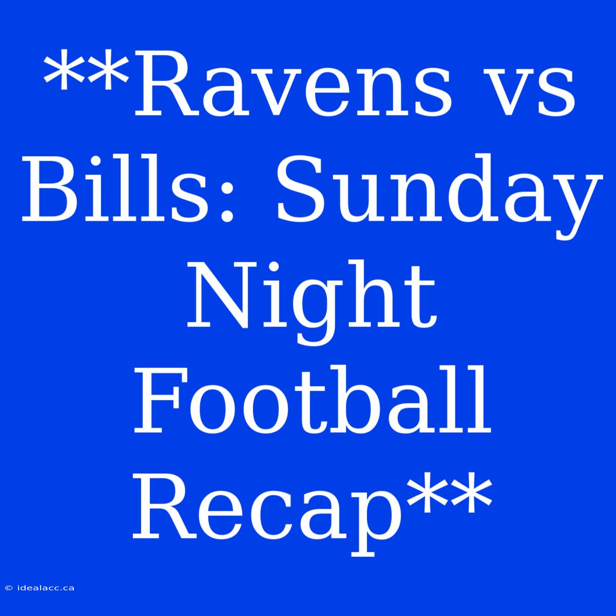 **Ravens Vs Bills: Sunday Night Football Recap**