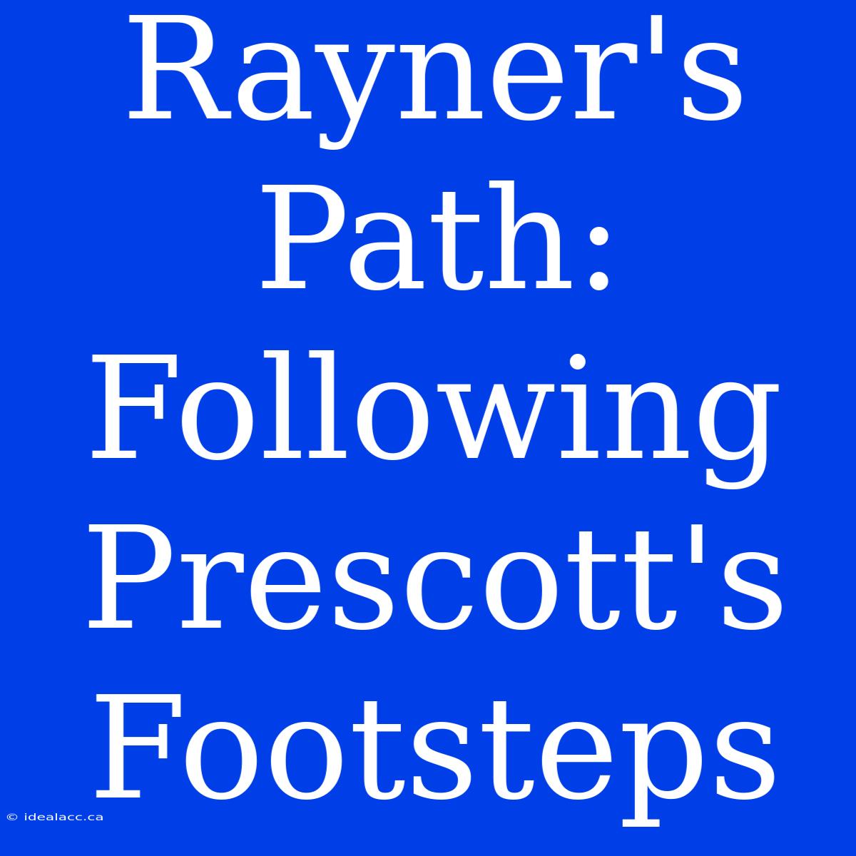 Rayner's Path: Following Prescott's Footsteps