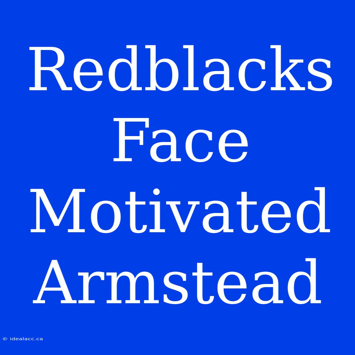 Redblacks Face Motivated Armstead