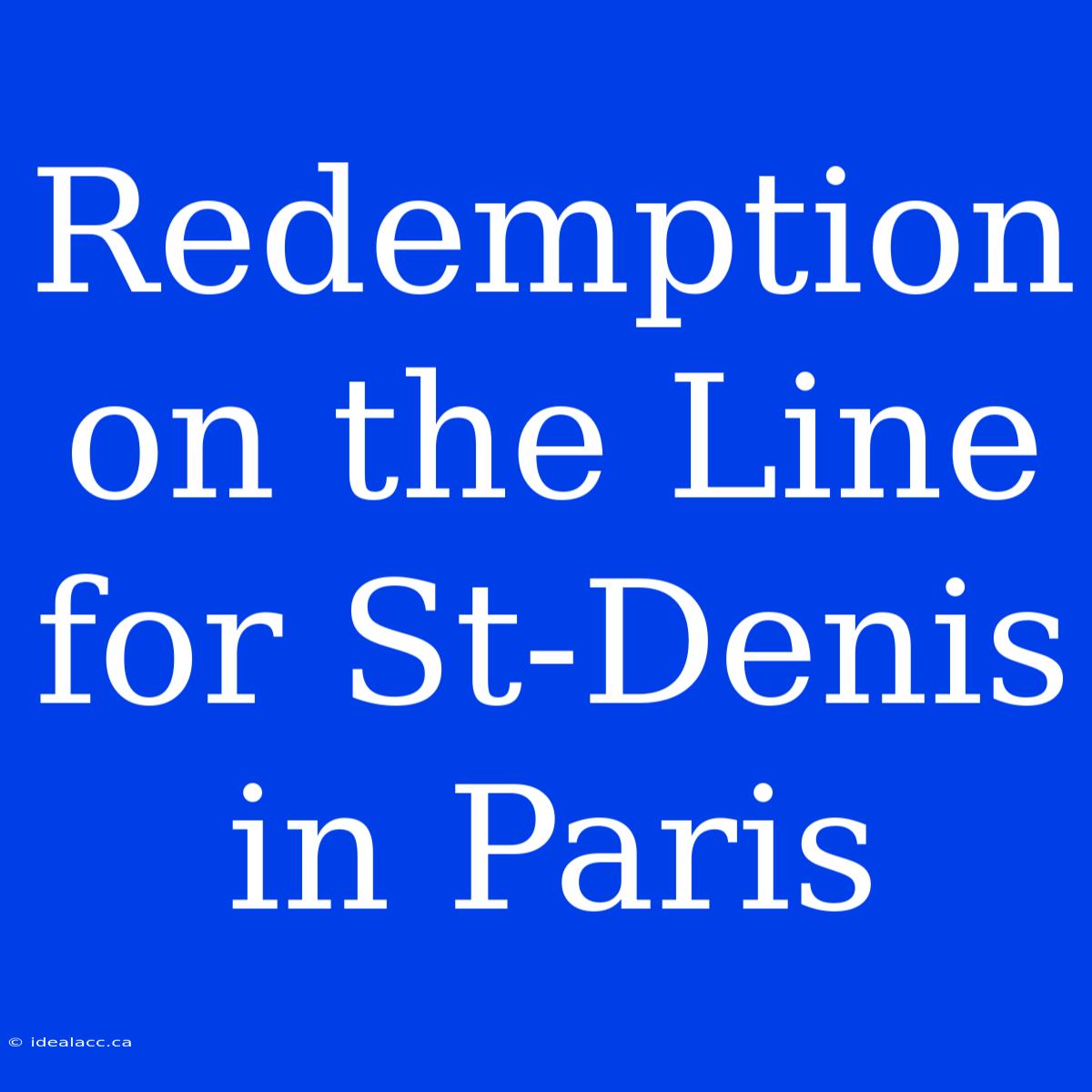 Redemption On The Line For St-Denis In Paris