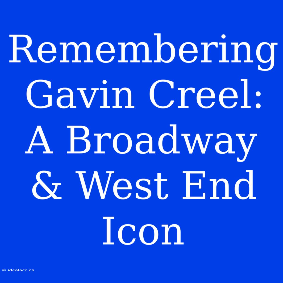 Remembering Gavin Creel: A Broadway & West End Icon