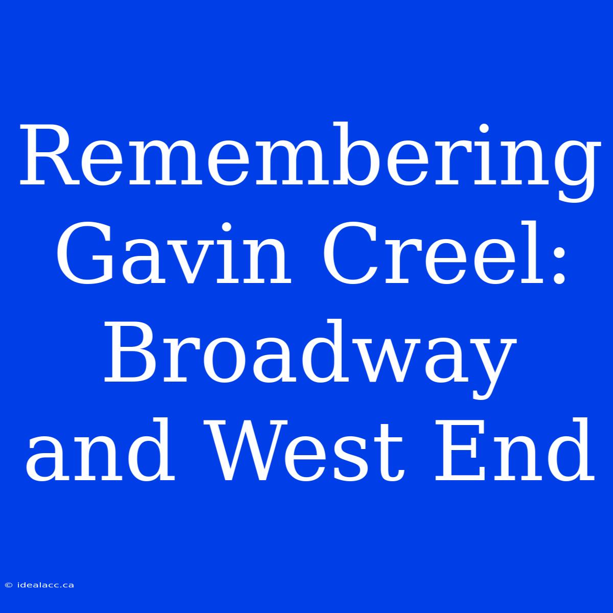 Remembering Gavin Creel: Broadway And West End