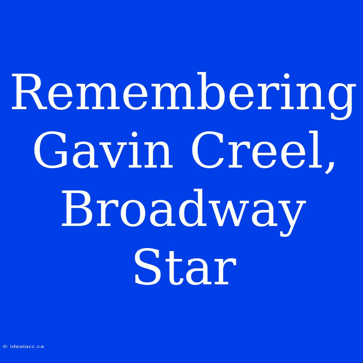 Remembering Gavin Creel, Broadway Star