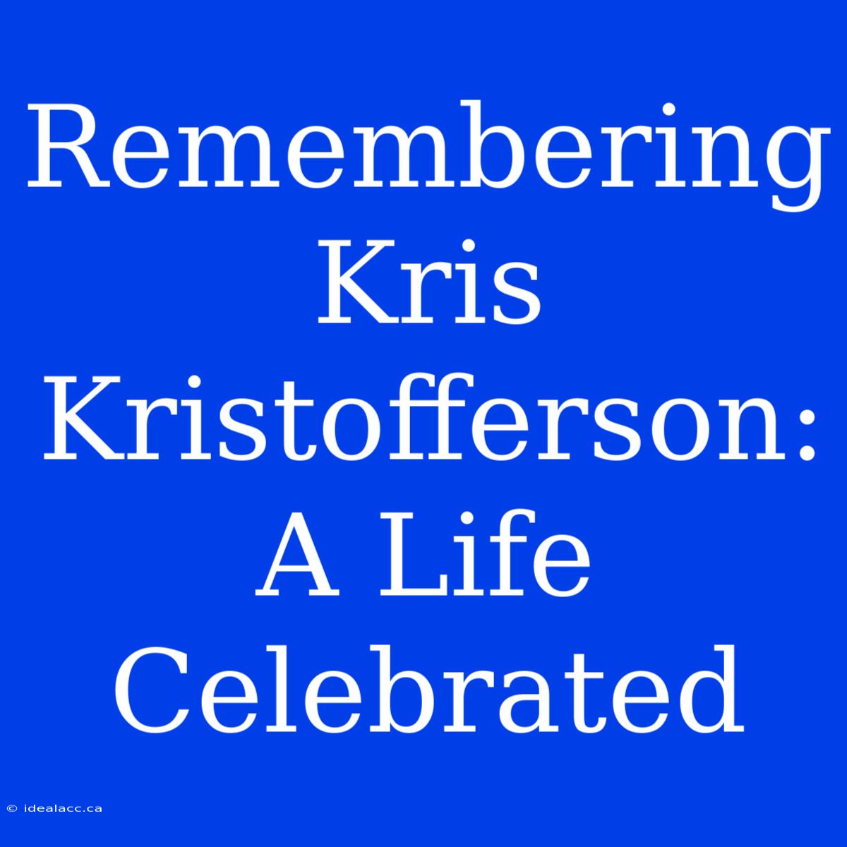 Remembering Kris Kristofferson: A Life Celebrated