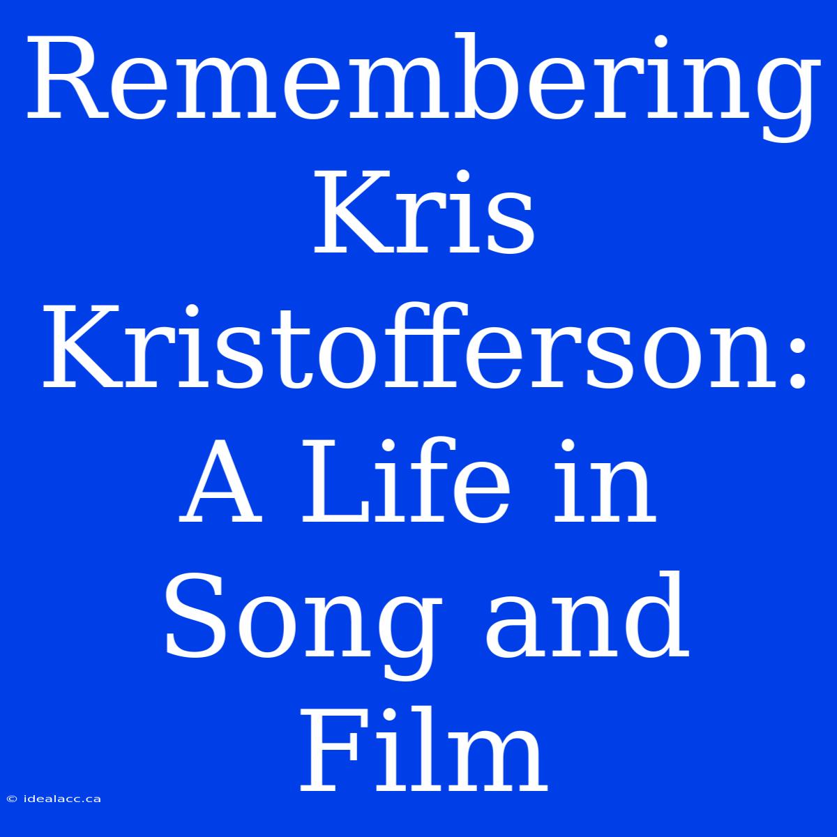 Remembering Kris Kristofferson: A Life In Song And Film