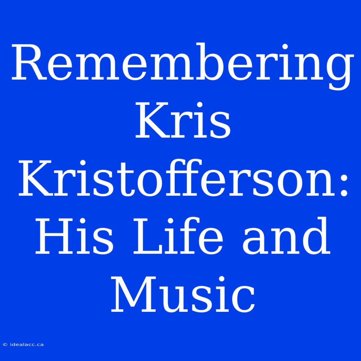 Remembering Kris Kristofferson: His Life And Music