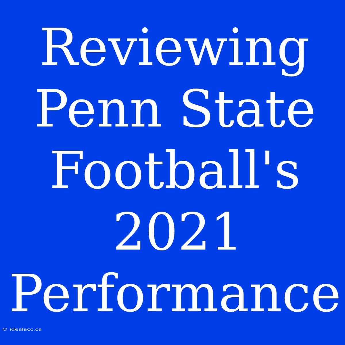 Reviewing Penn State Football's 2021 Performance  