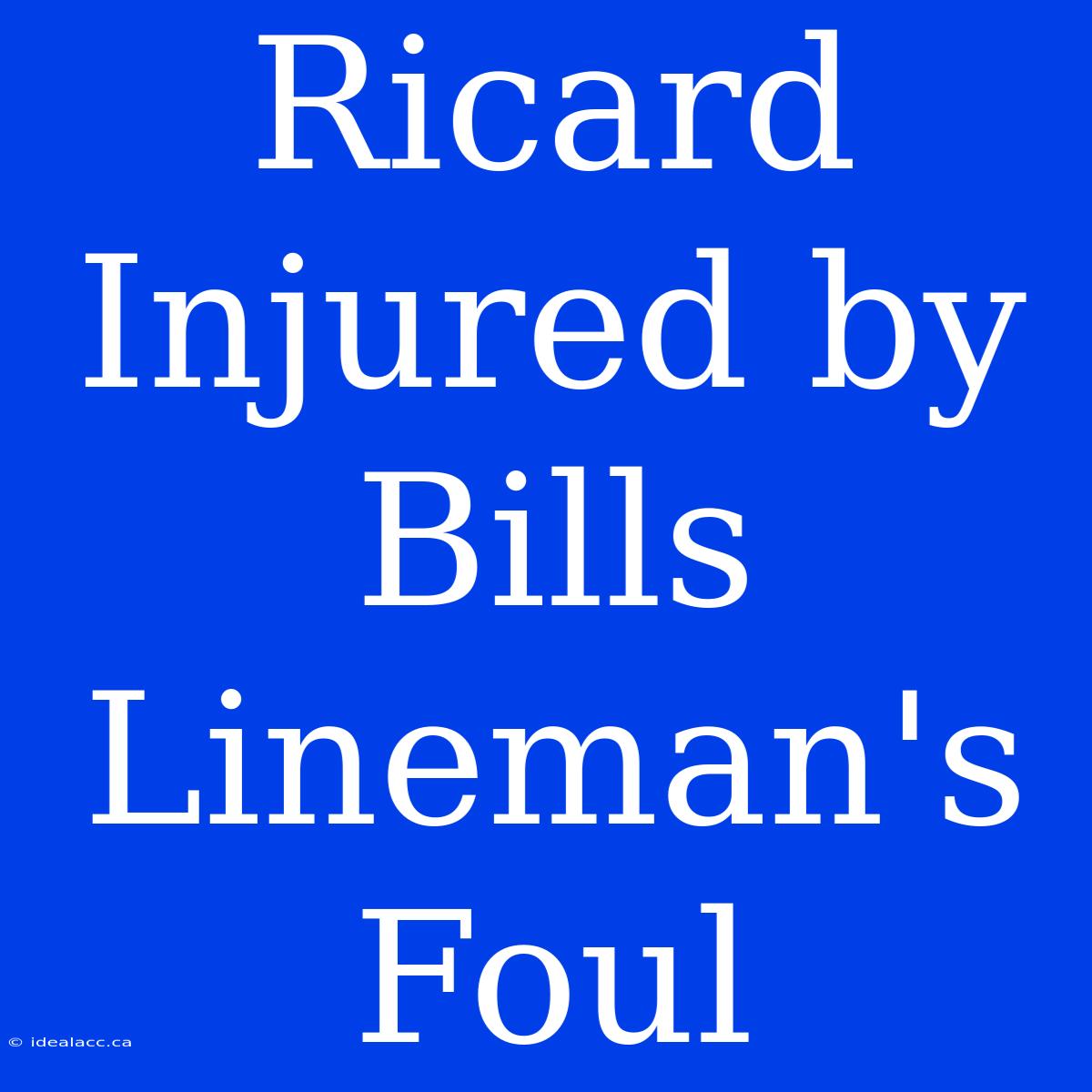 Ricard Injured By Bills Lineman's Foul 